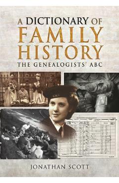 A Dictionary of Family History: The Genealogists' ABC - Jonathan Scott