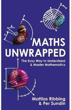 Maths Unwrapped - Mattias Ribbing