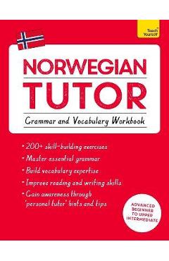 Norwegian Tutor: Grammar and Vocabulary Workbook (Learn Norwegian with Teach Yourself): Advanced Beginner to Upper Intermediate Course - Guy Puzey