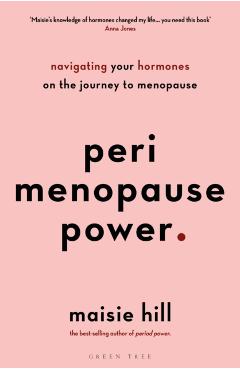 Perimenopause Power: Navigating Your Hormones on the Journey to Menopause - Maisie Hill
