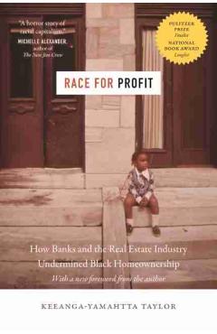 Race for Profit: How Banks and the Real Estate Industry Undermined Black Homeownership - Keeanga-yamahtta Taylor