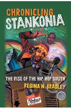 Chronicling Stankonia: The Rise of the Hip-Hop South - Regina Bradley