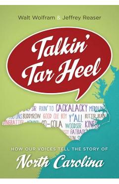 Talkin\' Tar Heel: How Our Voices Tell the Story of North Carolina - Walt Wolfram