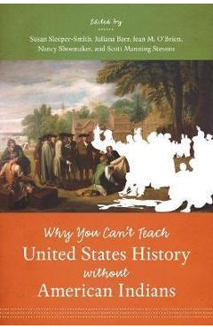 Why You Can\'t Teach United States History Without American Indians - Susan Sleeper-smith