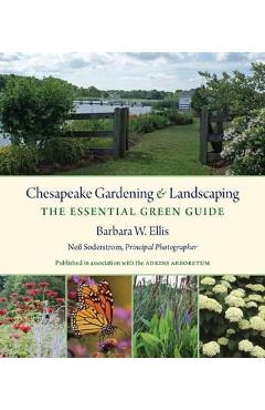 Chesapeake Gardening and Landscaping: The Essential Green Guide - Barbara W. Ellis