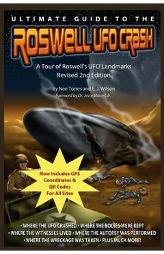 Ultimate Guide to the Roswell UFO Crash - Revised 2nd Edition: A Tour of Roswell\'s UFO Landmarks - E. J. Wilson