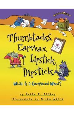 Thumbtacks, Earwax, Lipstick, Dipstick: What Is a Compound Word? - Brian P. Cleary