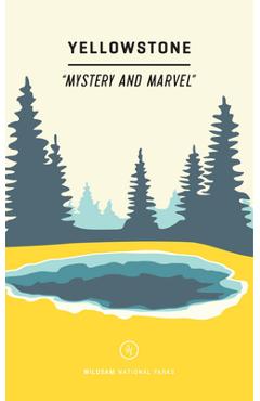 Wildsam Field Guides: Yellowstone: Mystery and Marvel - Taylor Bruce