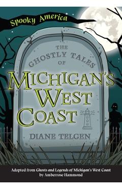 The Ghostly Tales of Michigan\'s West Coast - Diane Telgen