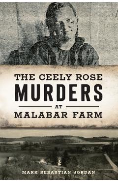 The ceely rose murders at malabar farm - mark sebastian jordan