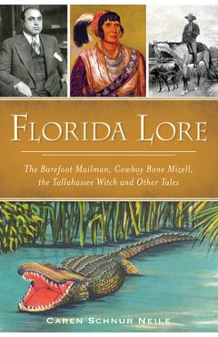 Florida Lore: The Barefoot Mailman, Cowboy Bone Mizell, the Tallahassee Witch and Other Tales - Caren Schnur Neile