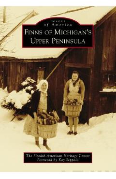 Finns of Michigan\'s Upper Peninsula - The Finnish American Heritage Center