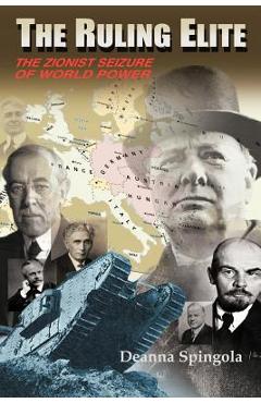 The Ruling Elite: The Zionist Seizure of World Power - Deanna Spingola