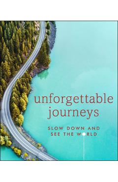Unforgettable Journeys: Slow Down and See the World - Dk Eyewitness