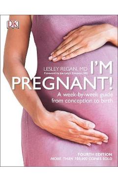 I\'m Pregnant!: A Week-By-Week Guide from Conception to Birth - Lesley Regan