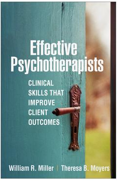 Effective Psychotherapists: Clinical Skills That Improve Client Outcomes - William R. Miller
