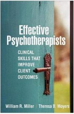 Effective Psychotherapists: Clinical Skills That Improve Client Outcomes - William R. Miller