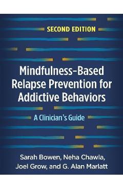 Mindfulness-based relapse prevention for addictive behaviors, second edition: a clinician's guide - sarah bowen
