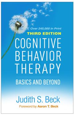Cognitive Behavior Therapy, Third Edition: Basics and Beyond - Judith S. Beck