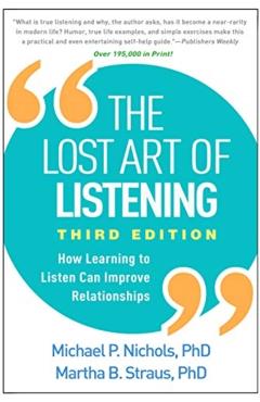 The Lost Art of Listening, Third Edition: How Learning to Listen Can Improve Relationships - Michael P. Nichols