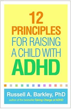 12 Principles for Raising a Child with ADHD - Russell A. Barkley