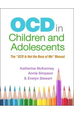 Ocd in Children and Adolescents: The Ocd Is Not the Boss of Me Manual - Katherine Mckenney