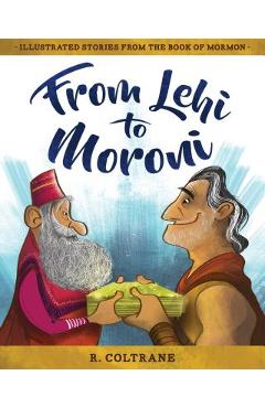 From lehi to moroni: illustrated stories from the book of mormon - r. coltrane