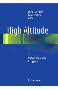 High Altitude: Human Adaptation to Hypoxia - Erik R. Swenson