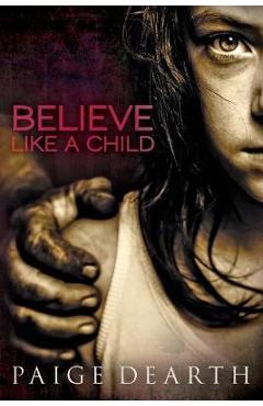 Believe Like a Child - Paige Dearth
