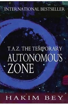 T.A.Z.: The Temporary Autonomous Zone - Hakim Bey