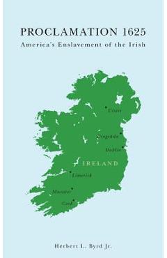 Proclamation 1625: America\'s Enslavement of the Irish - Herbert L. Byrd
