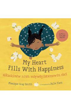 My Heart Fills with Happiness / S�kaskin�w Nit�h Miyw�yihtamowin Ohci - Monique Gray Smith