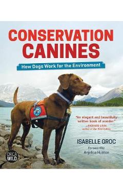 Conservation Canines: How Dogs Work for the Environment - Isabelle Groc