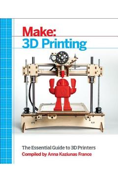Make: 3D Printing - Anna Kaziunas France