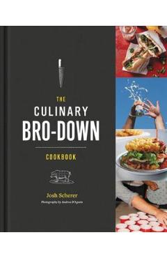 The Culinary Bro-Down Cookbook - Josh Scherer