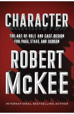 Character: The Art of Role and Cast Design for Page, Stage, and Screen - Robert Mckee