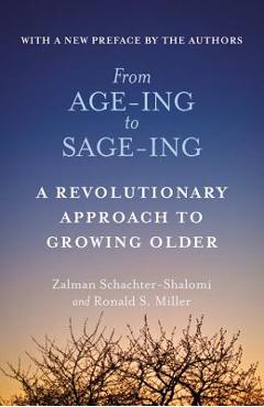 From Age-Ing to Sage-Ing: A Profound New Vision of Growing Older - Zalman Schachter-shalomi
