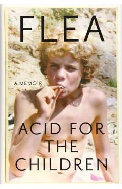 Acid for the Children: A Memoir - Flea