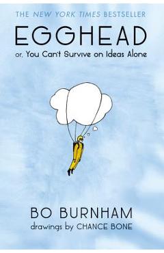Egghead: Or, You Can\'t Survive on Ideas Alone - Bo Burnham