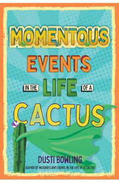 Momentous Events in the Life of a Cactus