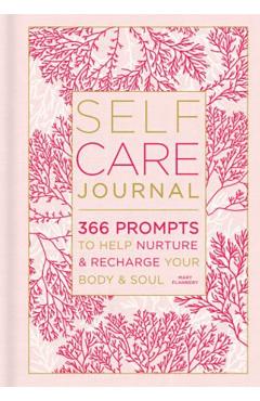 Self-Care Journal, 9: 366 Prompts to Help Nurture & Recharge Your Body & Soul - Mary Flannery