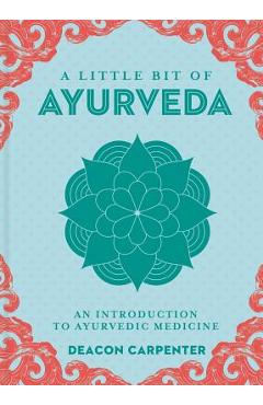 A Little Bit of Ayurveda, 18: An Introduction to Ayurvedic Medicine - Deacon Carpenter