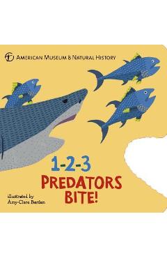 1-2-3 Predators Bite!: An Animal Counting Book - American Museum Of Natural History
