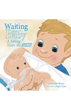 Waiting for Baby: A Sibling Visits the Nicu - Jennifer Bracci