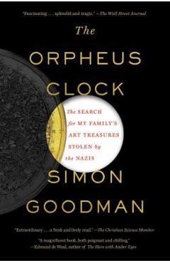 The Orpheus Clock: The Search for My Family\'s Art Treasures Stolen by the Nazis - Simon Goodman