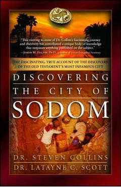 Discovering the City of Sodom: The Fascinating, True Account of the Discovery of the Old Testament\'s Most Infamous City - Steven Collins