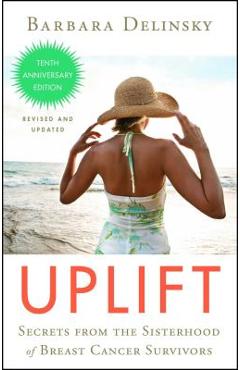 Uplift: Secrets from the Sisterhood of Breast Cancer Survivors - Barbara Delinsky