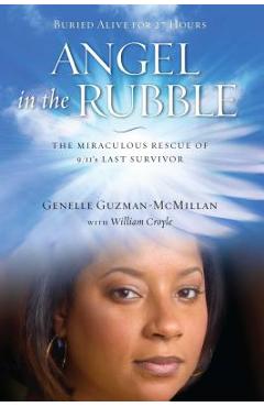 Angel in the Rubble: The Miraculous Rescue of 9/11\'s Last Survivor - Genelle Guzman-mcmillan