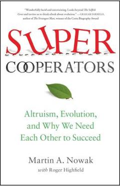 Supercooperators: Altruism, Evolution, and Why We Need Each Other to Succeed - Martin Nowak