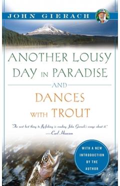 Another Lousy Day in Paradise and Dances with Trout - John Gierach
